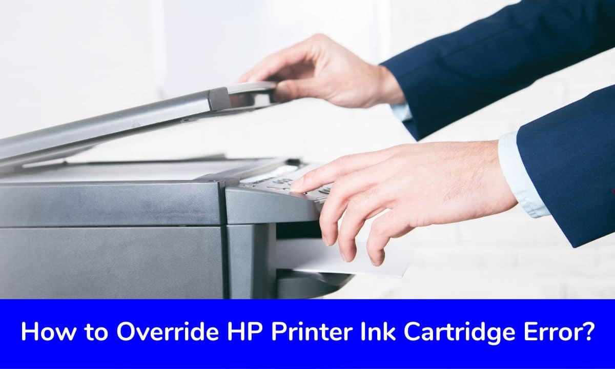 How to Override HP Printer Ink Cartridge Error